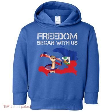 Freedom Began With Us Haitian Flag Happy Independence Day Toddler Hoodie