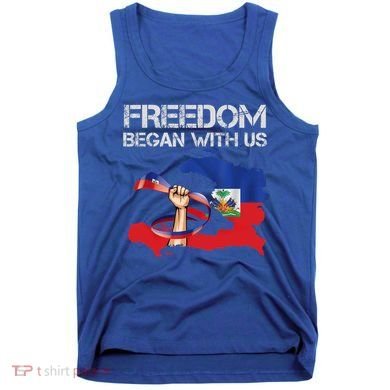 Freedom Began With Us Haitian Flag Happy Independence Day Tank Top