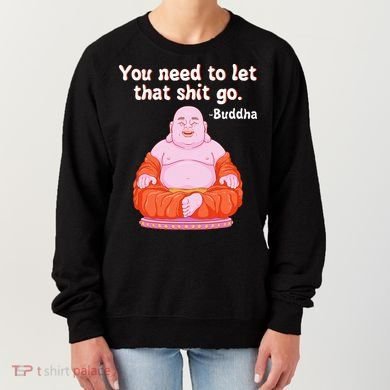 Fat Buddha You Need To Let That Shit Go Women's Sweatshirt