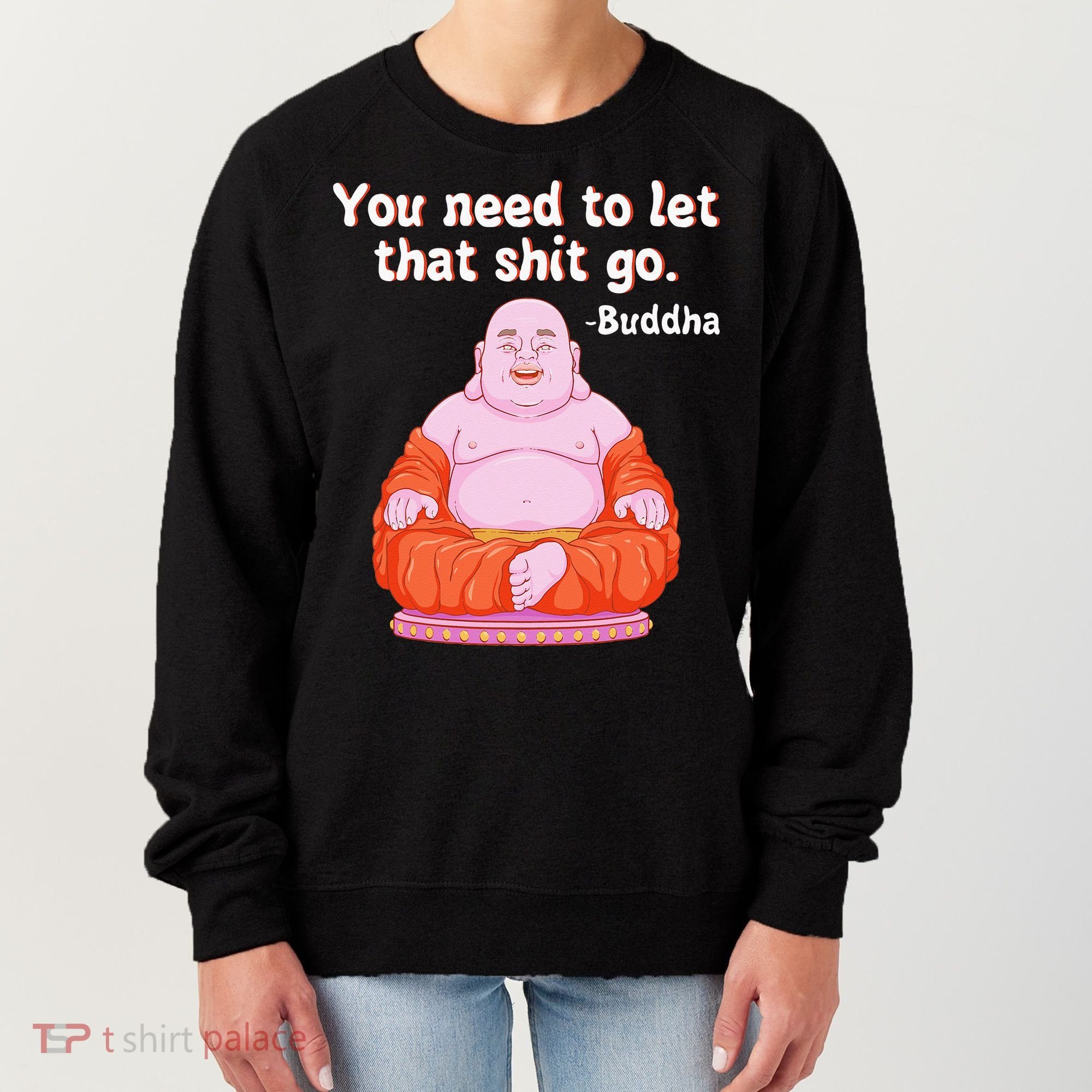 Fat Buddha You Need To Let That Shit Go Women's Sweatshirt