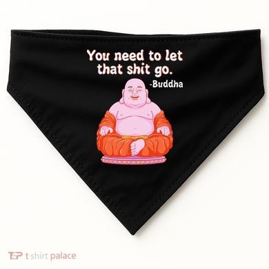 Fat Buddha You Need To Let That Shit Go USA-Made Doggie Bandana