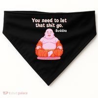 Fat Buddha You Need To Let That Shit Go USA-Made Doggie Bandana thumb 0