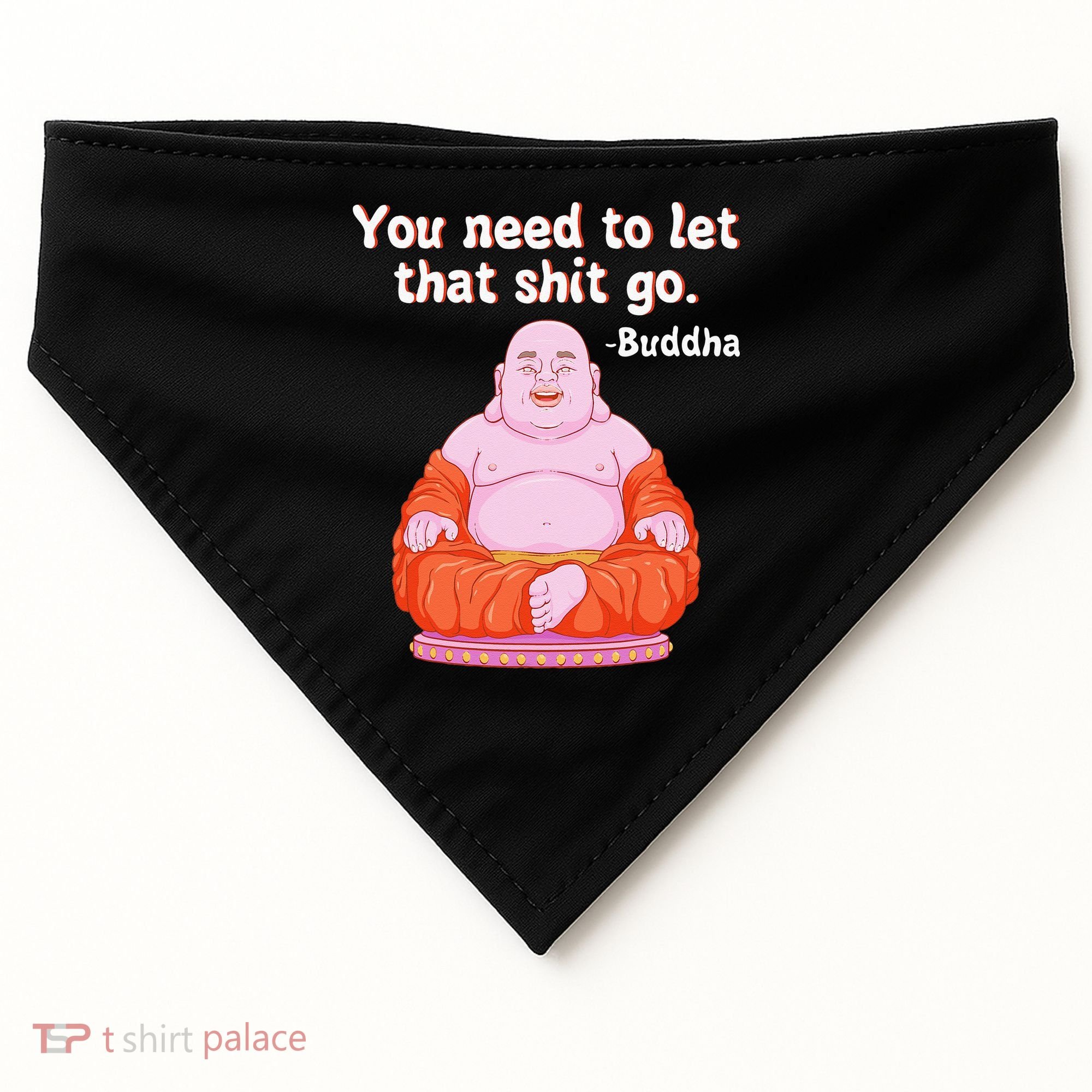 Fat Buddha You Need To Let That Shit Go USA-Made Doggie Bandana
