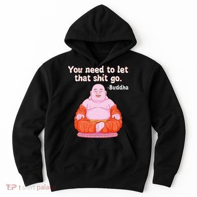 Fat Buddha You Need To Let That Shit Go Hoodie