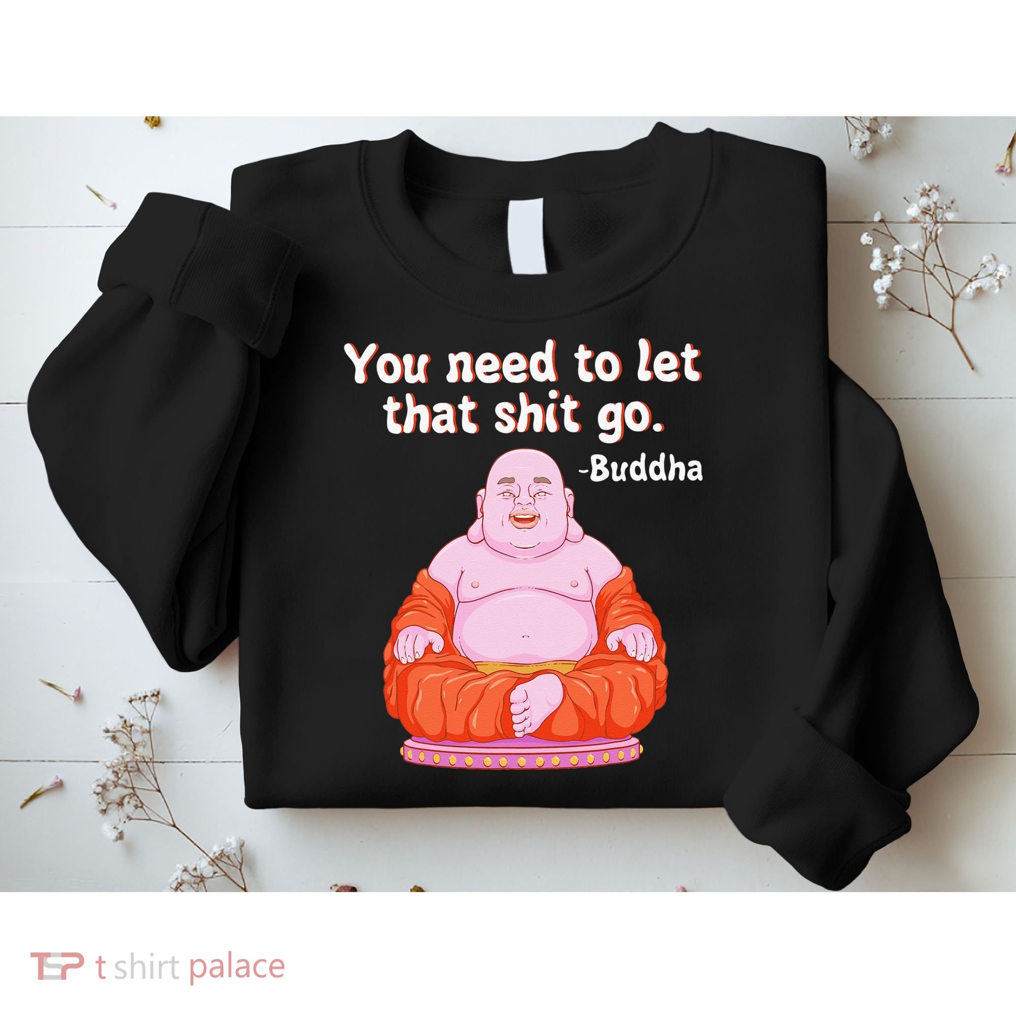 Fat Buddha You Need To Let That Shit Go Sweatshirt