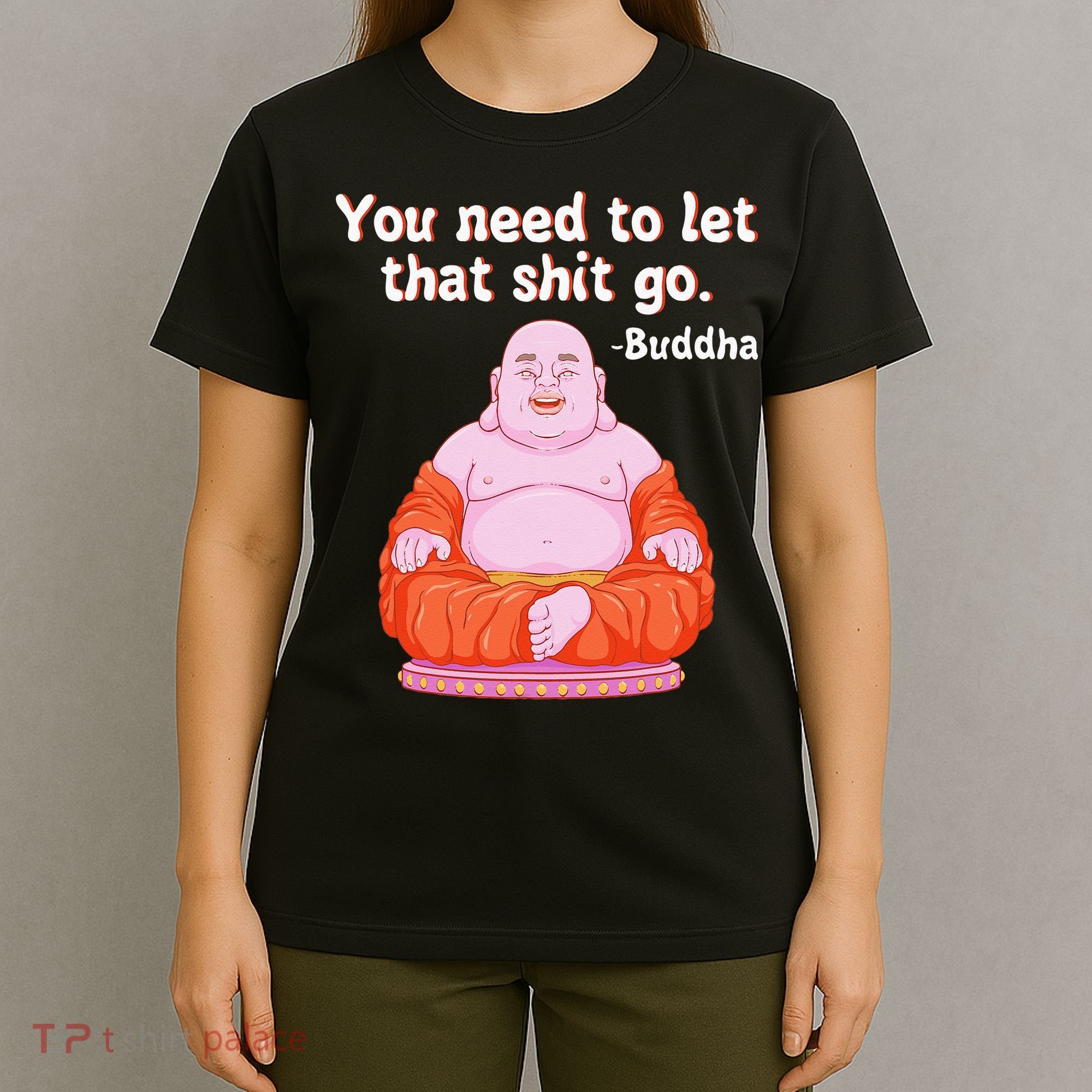 Fat Buddha You Need To Let That Shit Go T-Shirt