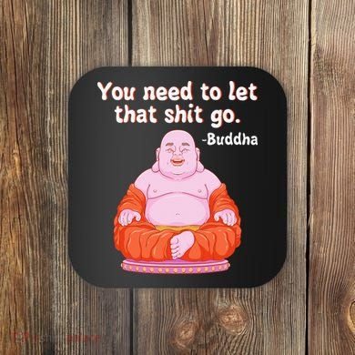 Fat Buddha You Need To Let That Shit Go Coaster