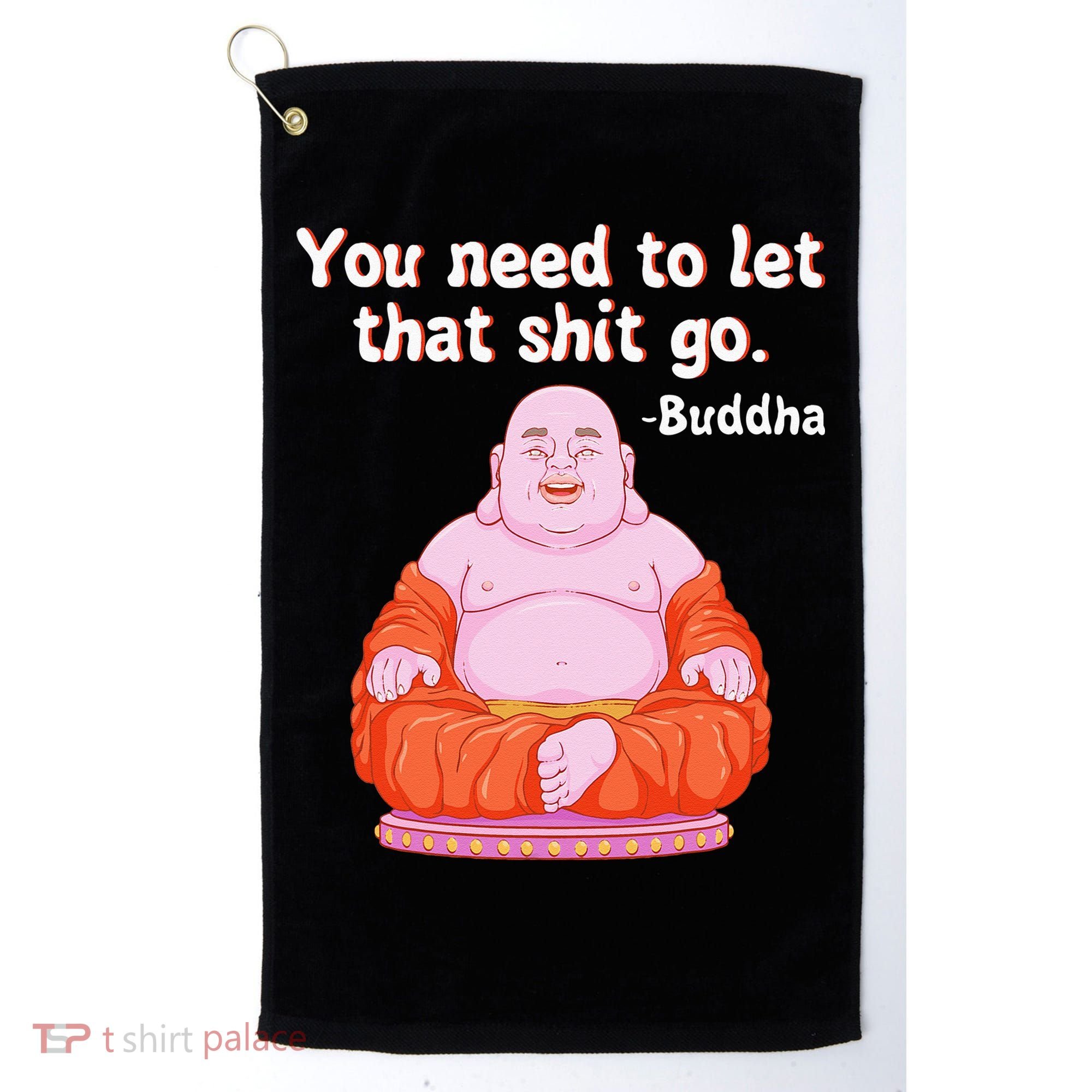 Fat Buddha You Need To Let That Shit Go Golf Towel