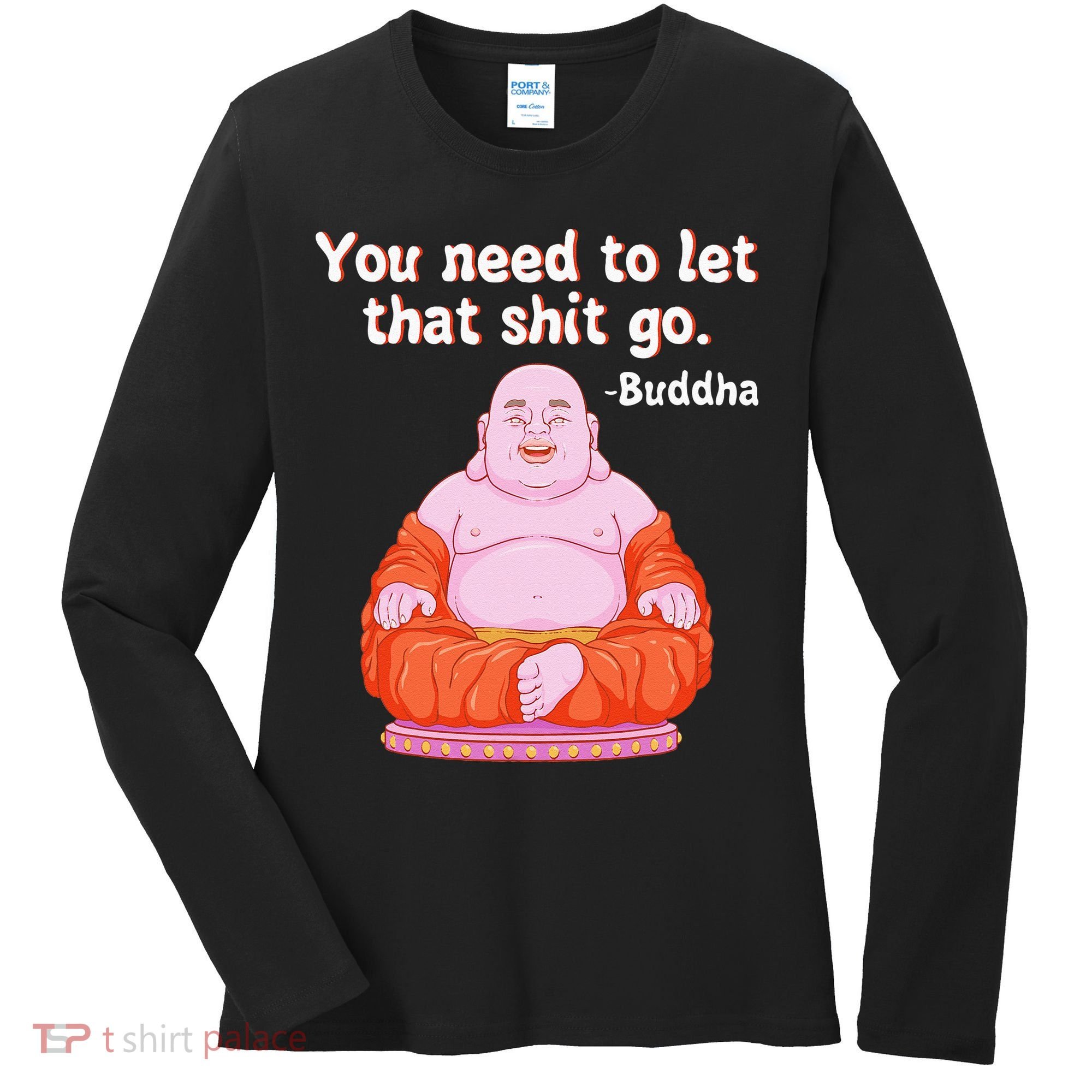Fat Buddha You Need To Let That Shit Go Women's Long Sleeve Shirt