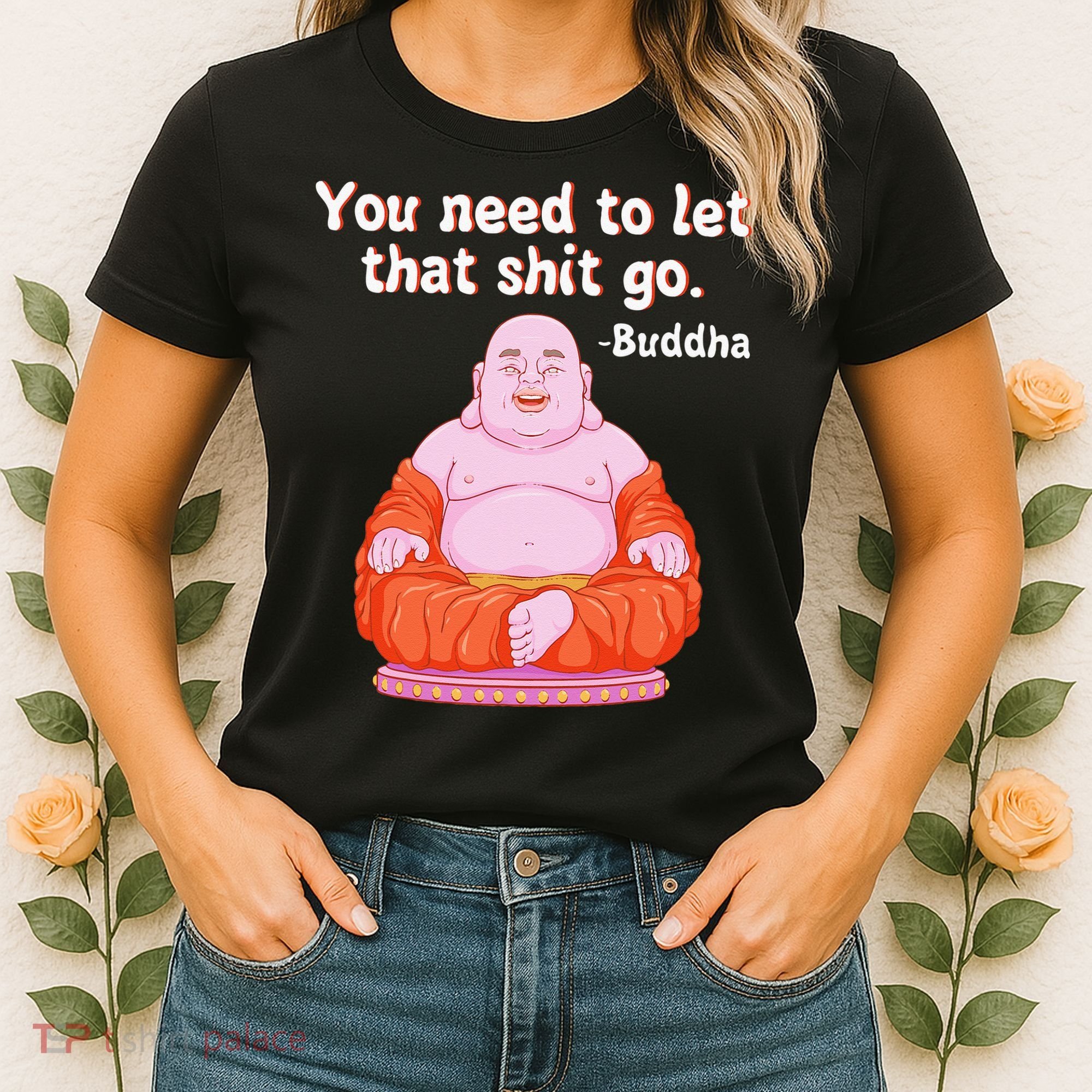Fat Buddha You Need To Let That Shit Go Women's T-Shirt
