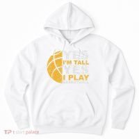 Funny Basketball Yes IM Tall Basketball Player Gift Hoodie thumb 0