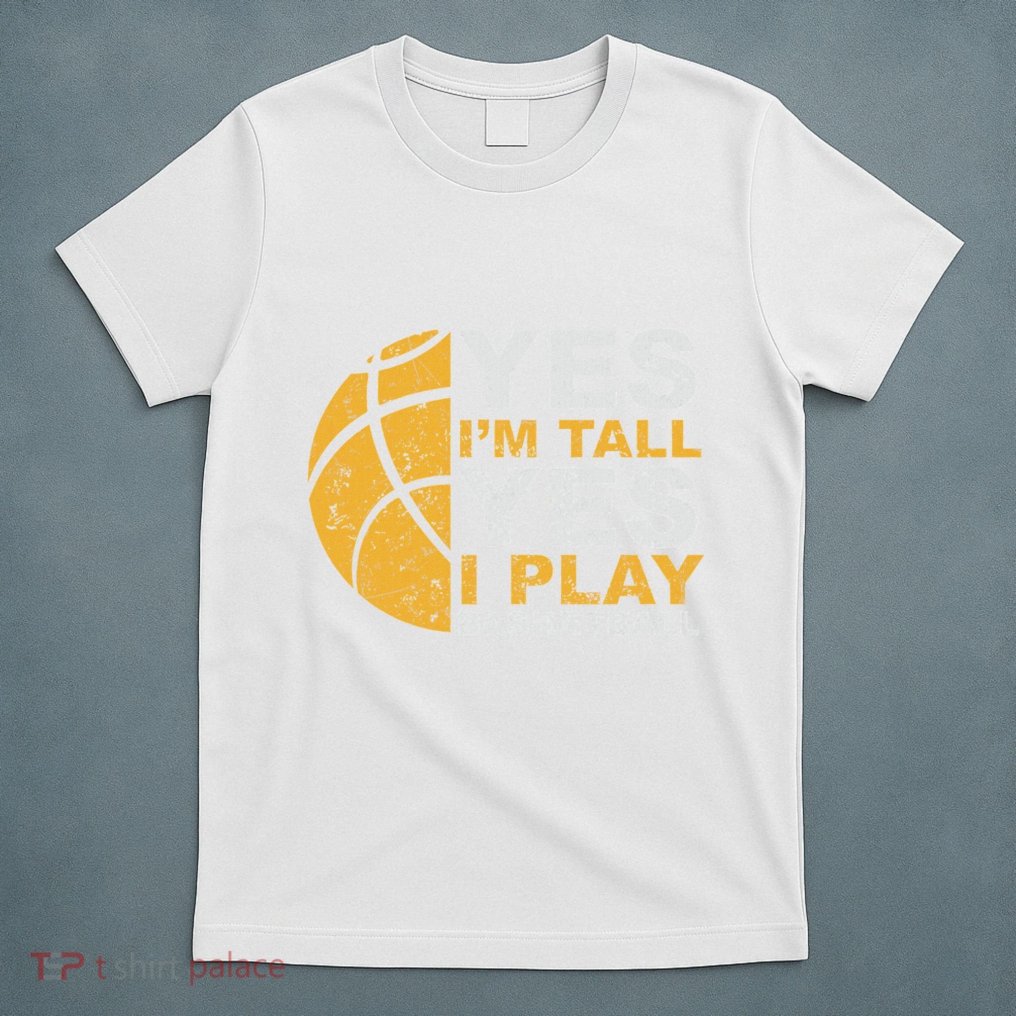 Funny Basketball Yes IM Tall Basketball Player Gift T-Shirt