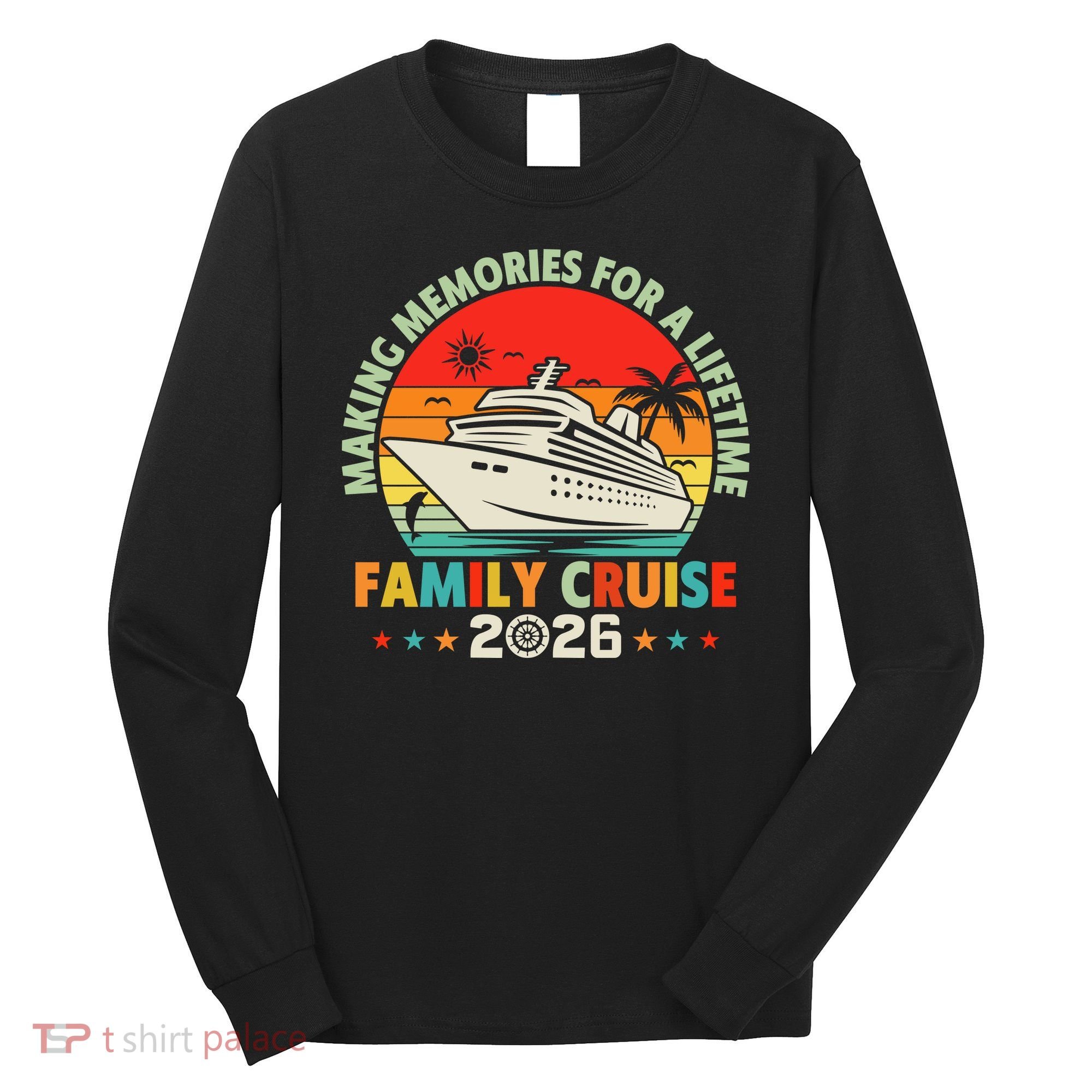 Family Cruise 2026 Making Memories For A Lifetime Vacation Long Sleeve Shirt