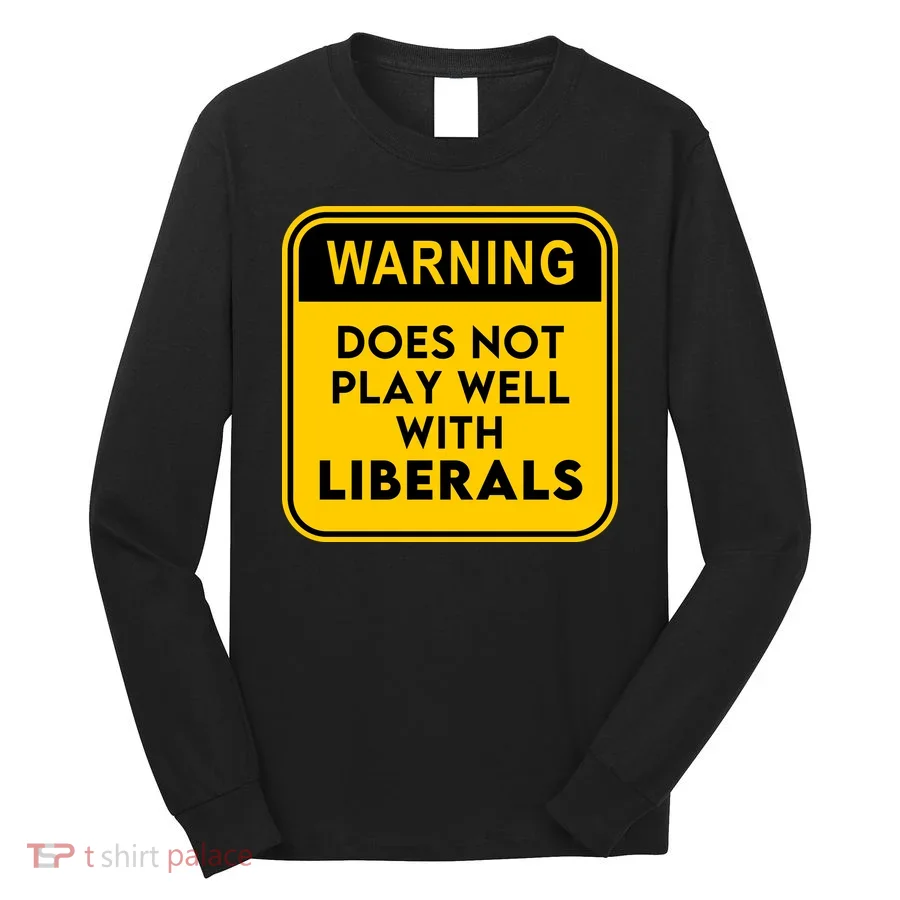 Funny Conservative Anti Liberal Long Sleeve Shirt