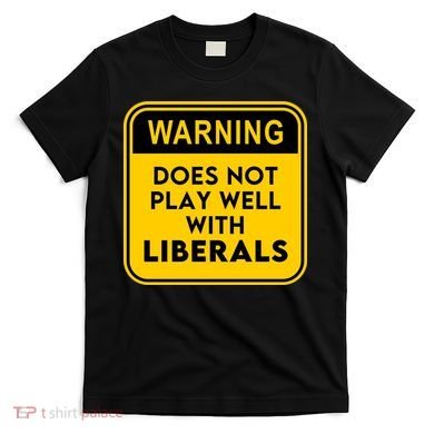 Funny Conservative Anti Liberal T-Shirt