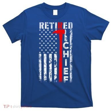 Firefighter Chief American Flag Funny Gift Retired Fire Chief Great Gift T-Shirt