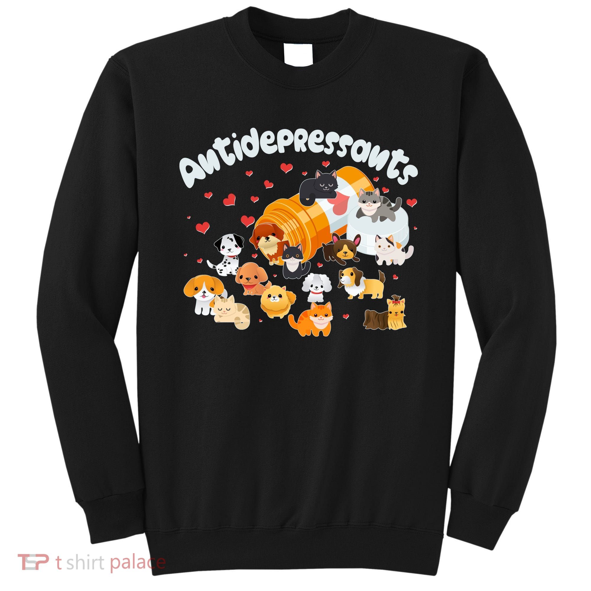 Funny Cute Antidepressants Pets Puppies And Kittens Sweatshirt