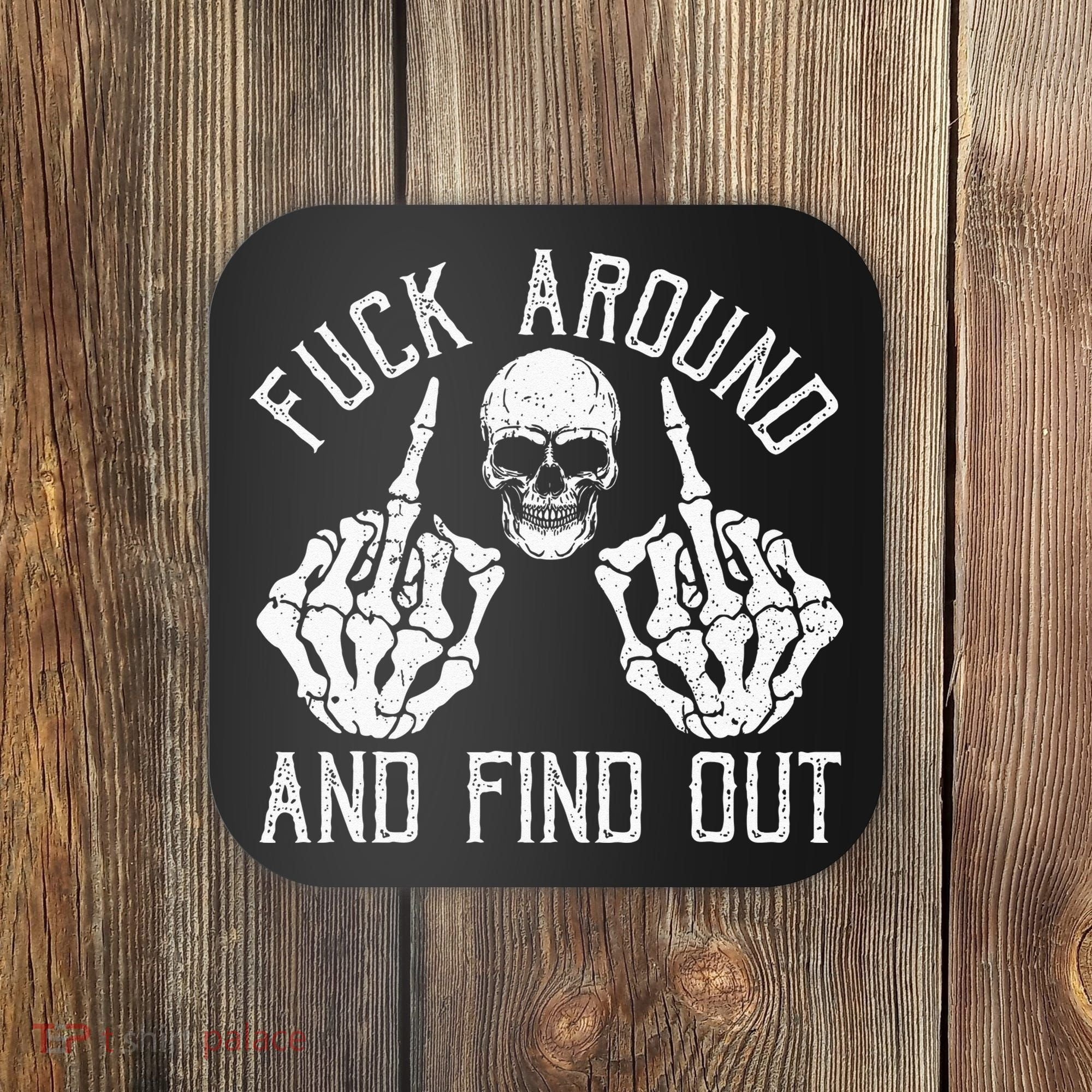 F Ck Around And Find Out Skeleton Fuckin Hand Skull Coaster