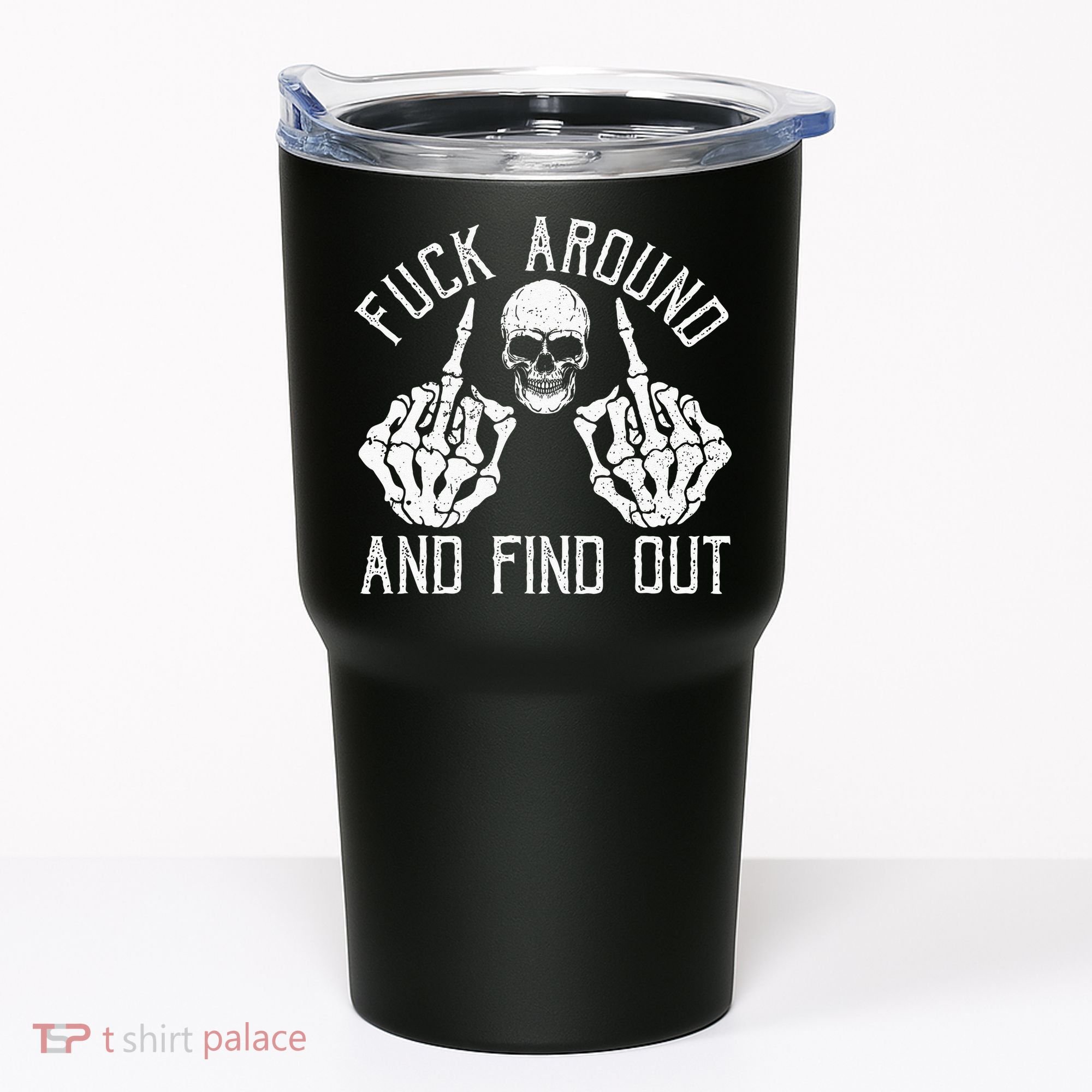 F Ck Around And Find Out Skeleton Fuckin Hand Skull Tumbler