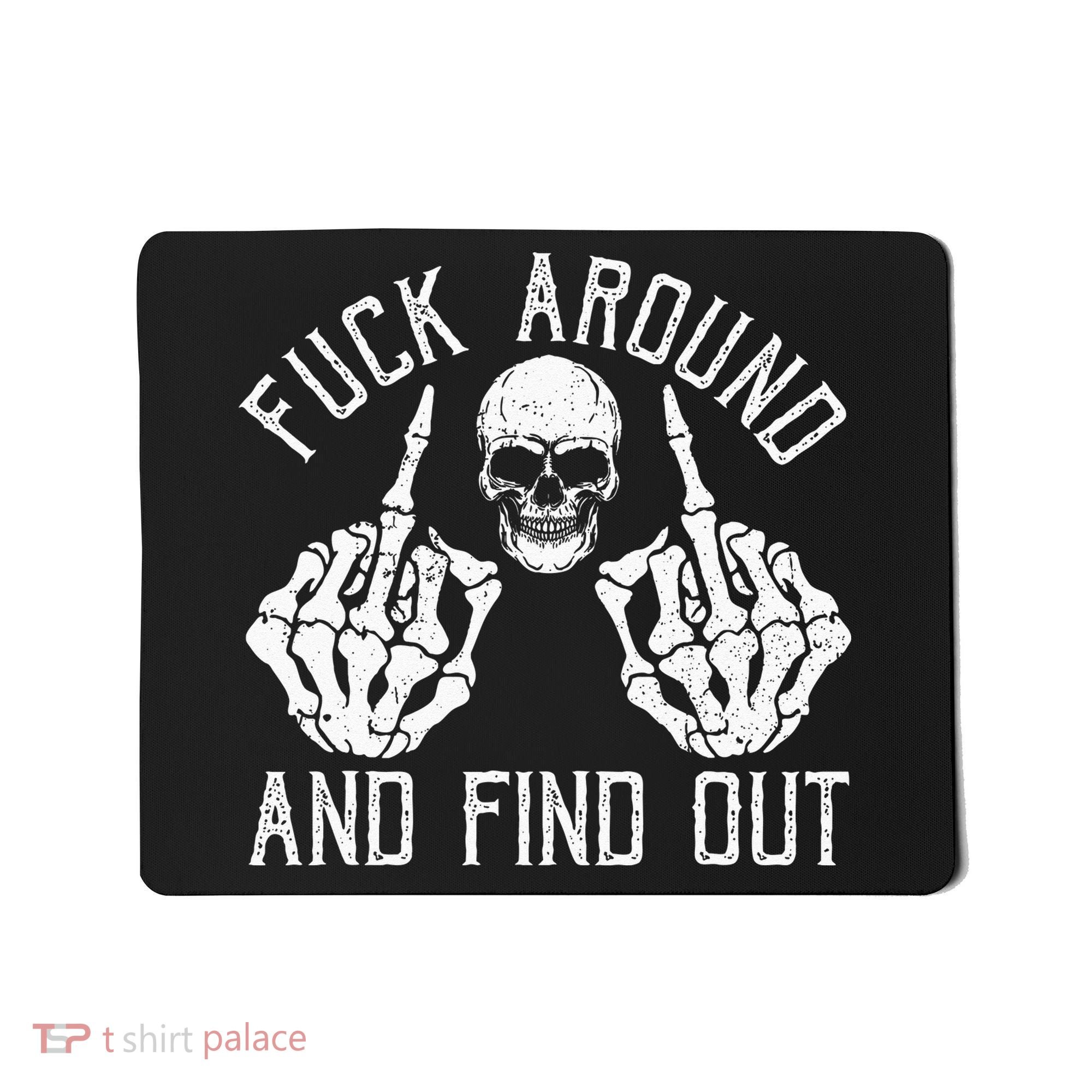 F Ck Around And Find Out Skeleton Fuckin Hand Skull Mousepad