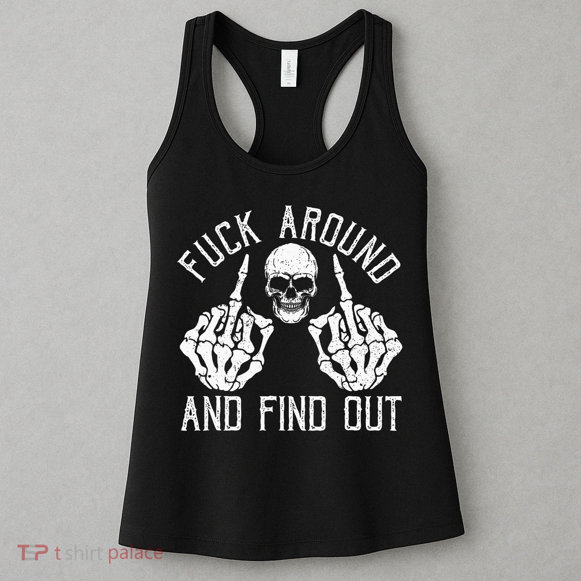 F Ck Around And Find Out Skeleton Fuckin Hand Skull Women's Tank Top