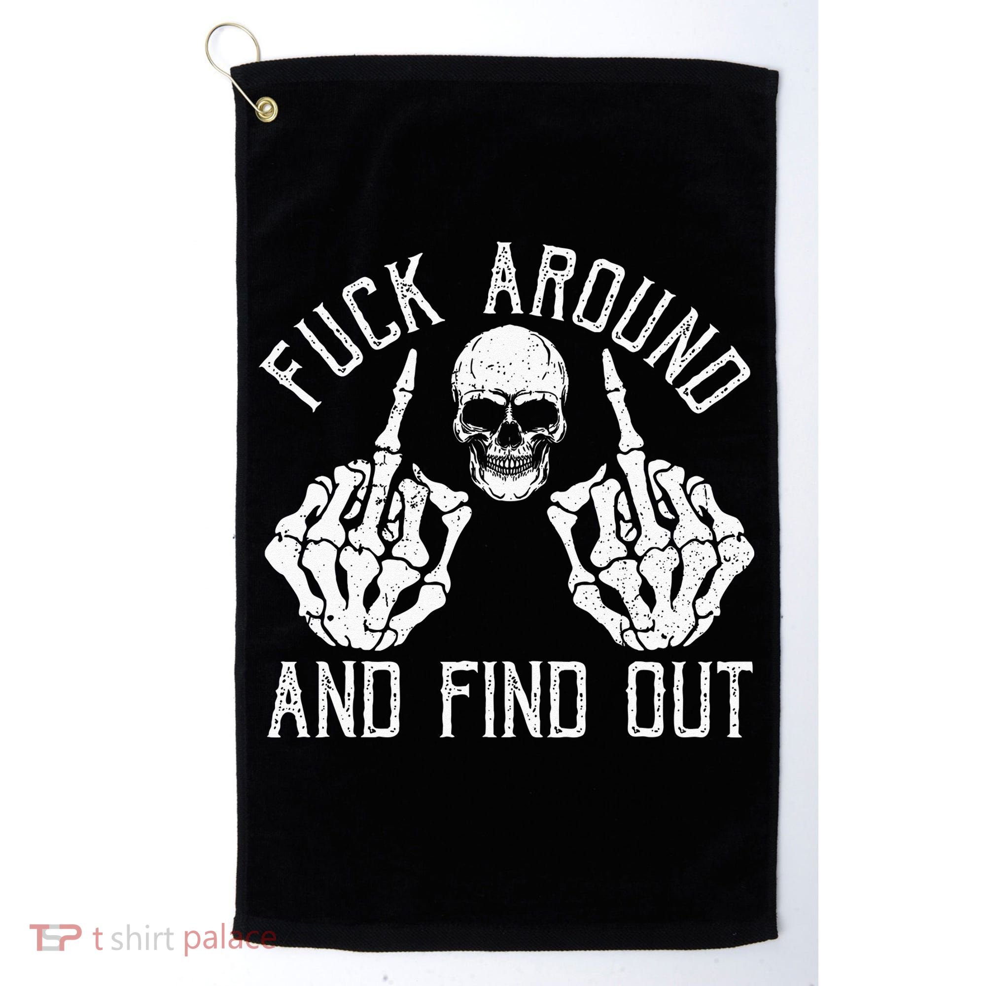 F Ck Around And Find Out Skeleton Fuckin Hand Skull Golf Towel
