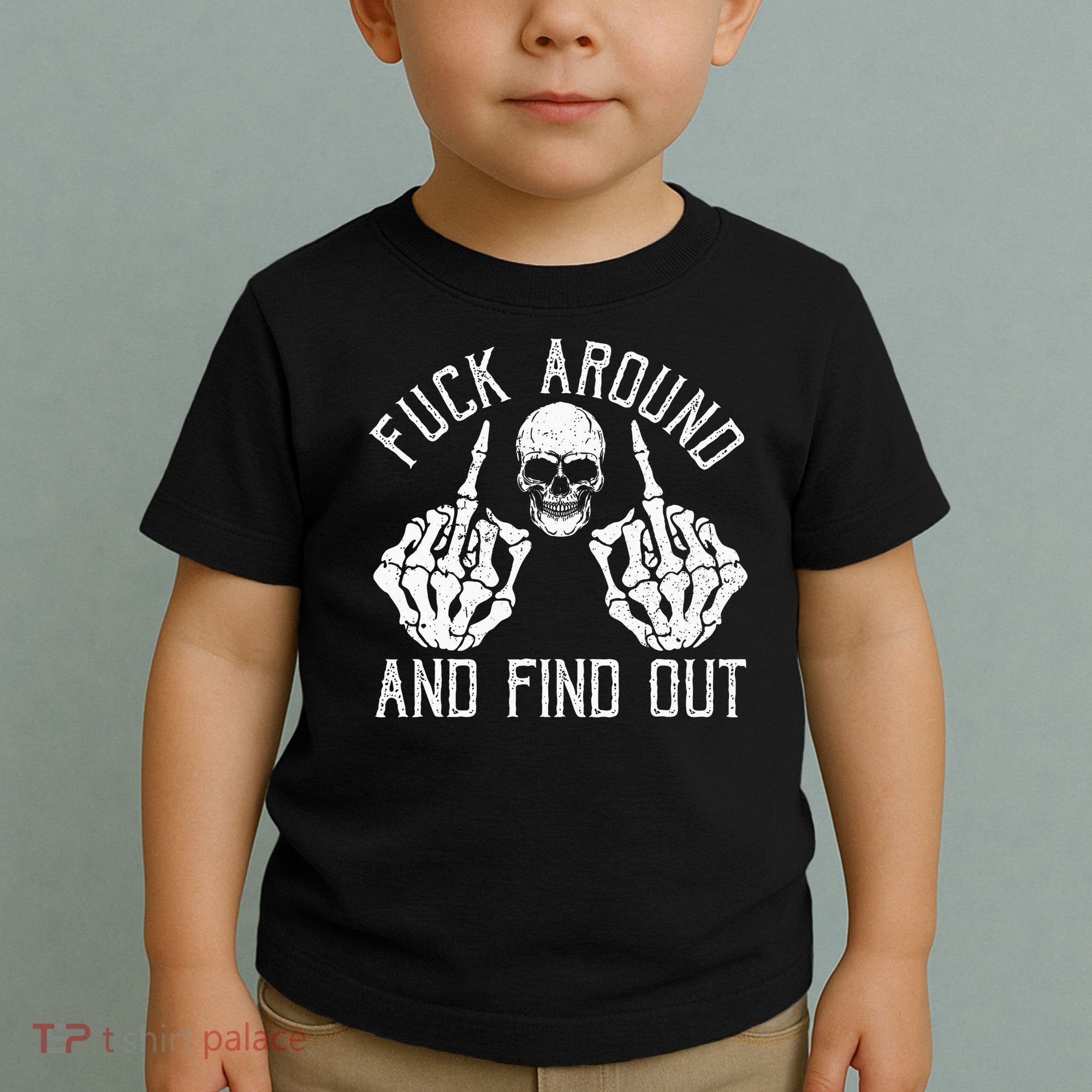F Ck Around And Find Out Skeleton Fuckin Hand Skull Toddler T-Shirt