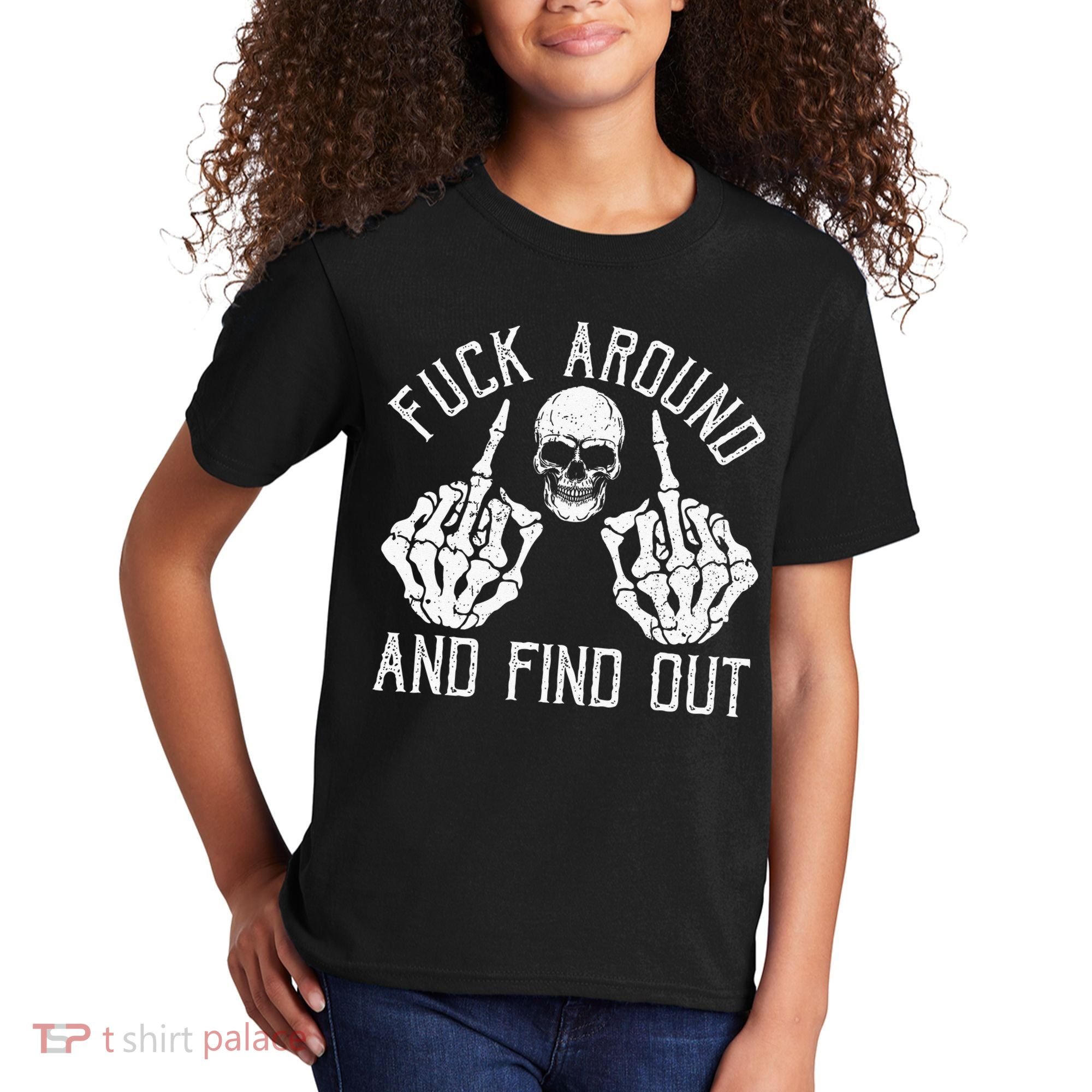 F Ck Around And Find Out Skeleton Fuckin Hand Skull Kids T-Shirt