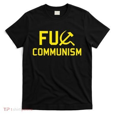Fu Communism Anti Communist Protest T-Shirt