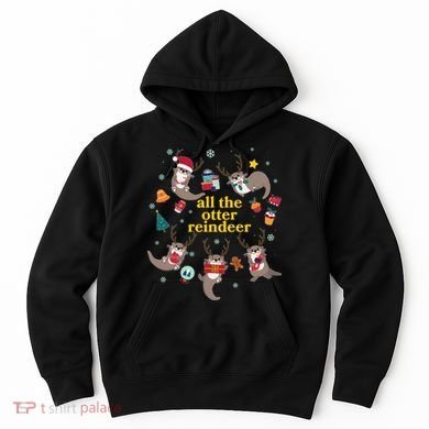 Funny Christmas All The Otter Reindeer Hoodie