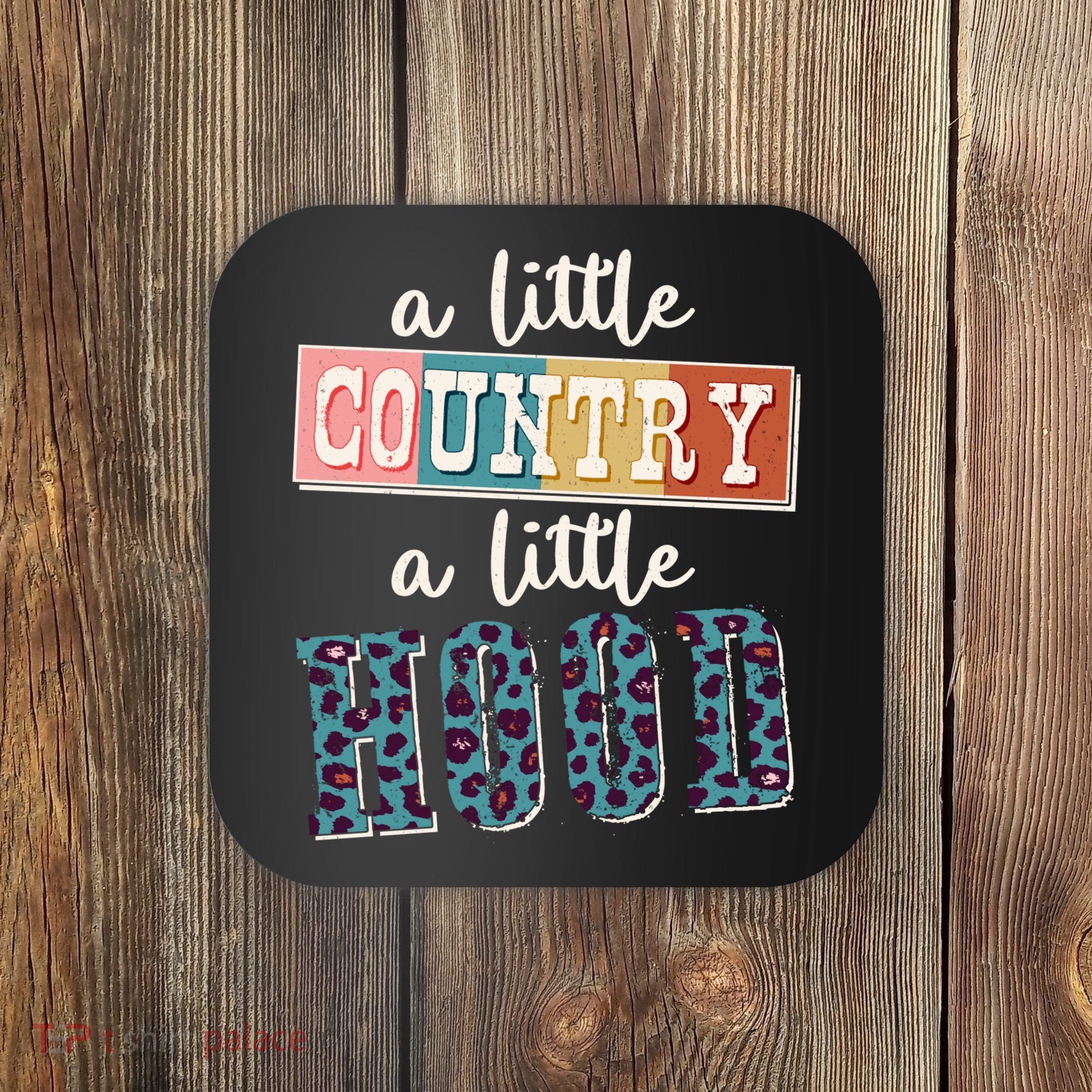 Funny Cute A Little Country A Little Hood Coaster