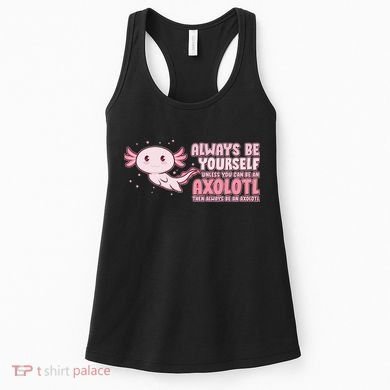 Funny Cute Always Be An Axolotl Women's Tank Top