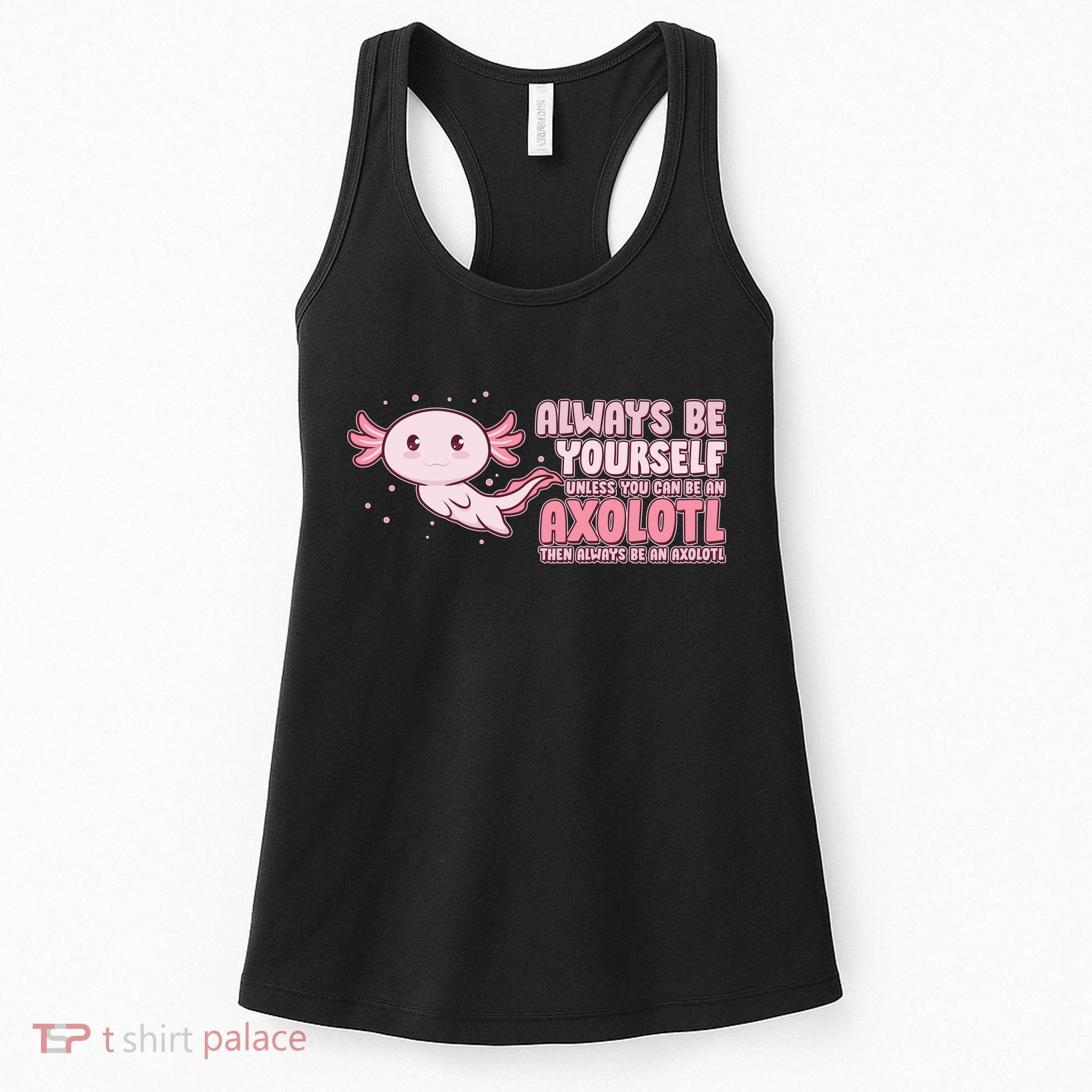 Funny Cute Always Be An Axolotl Women's Tank Top