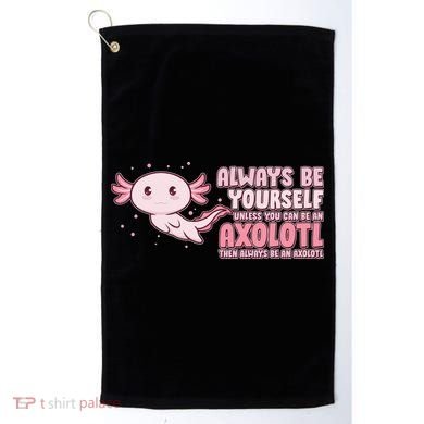 Funny Cute Always Be An Axolotl Golf Towel