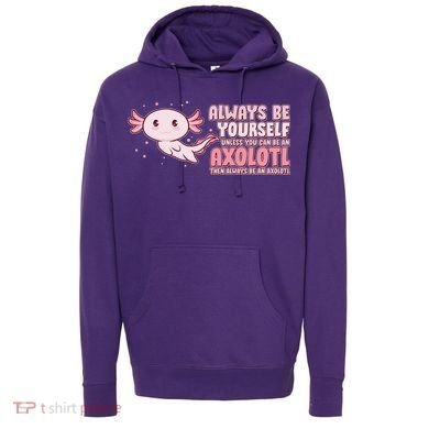 Funny Cute Always Be An Axolotl Hoodie