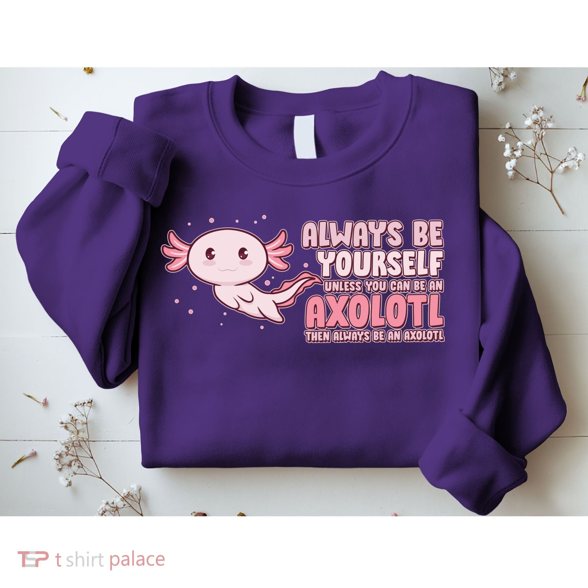 Funny Cute Always Be An Axolotl Sweatshirt