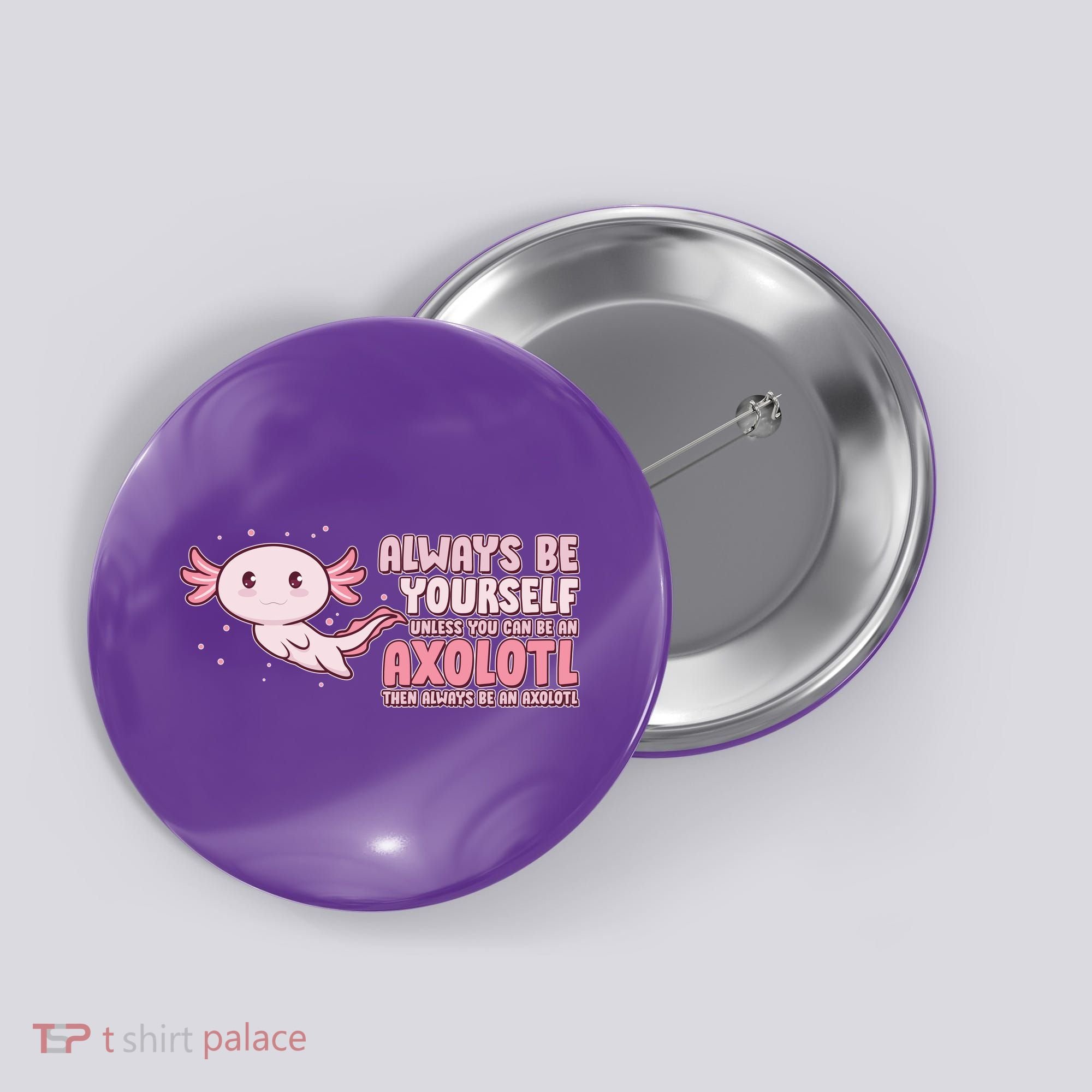 Funny Cute Always Be An Axolotl Button