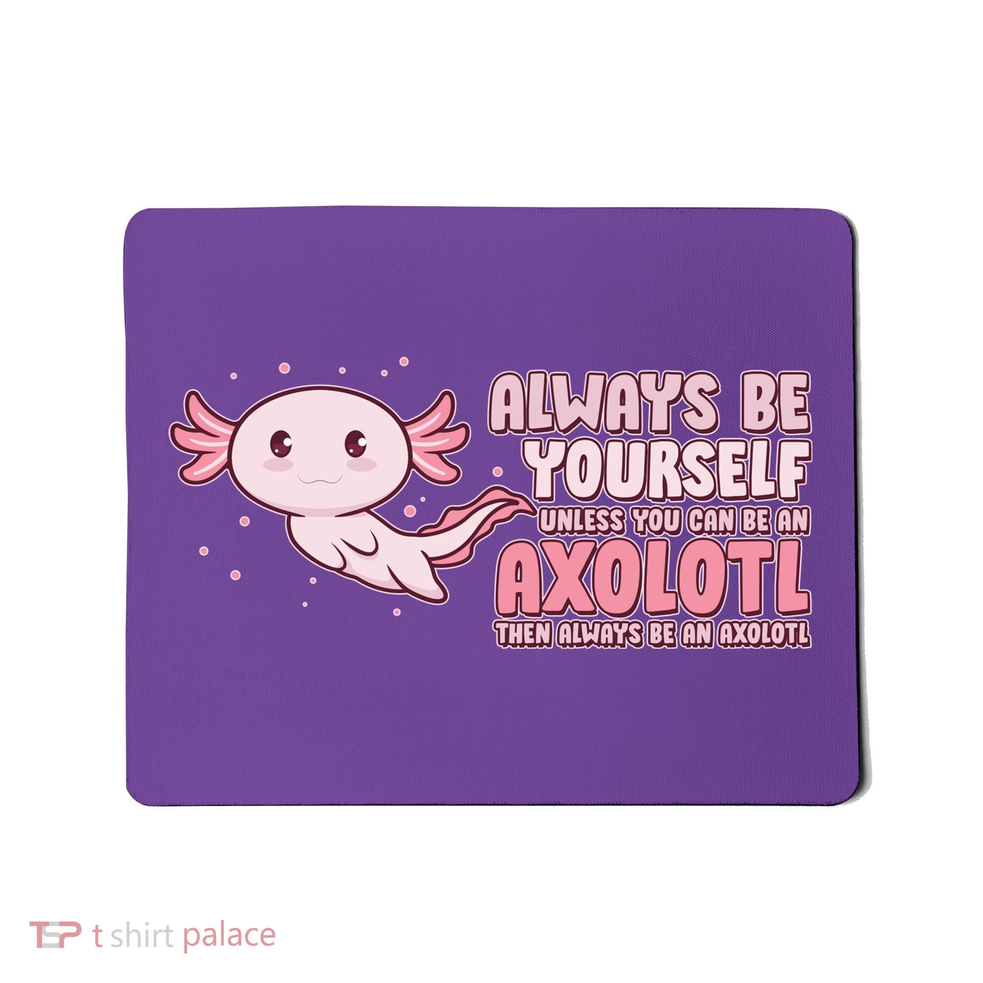 Funny Cute Always Be An Axolotl Mousepad
