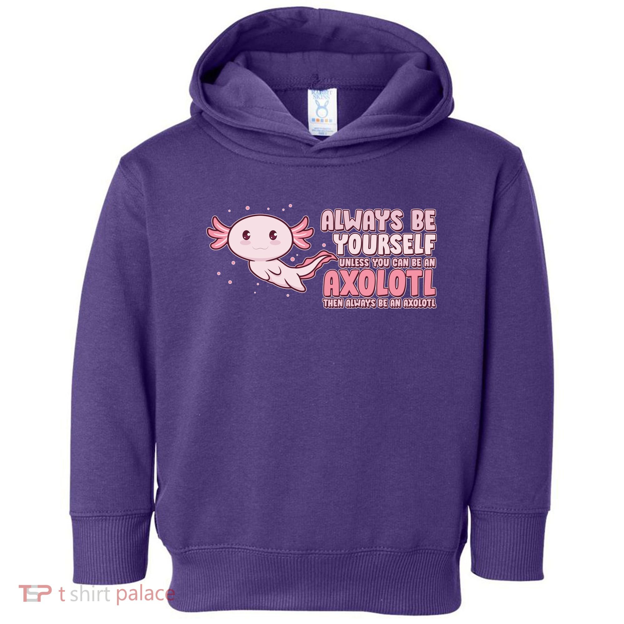Funny Cute Always Be An Axolotl Toddler Hoodie