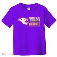 Funny Cute Always Be An Axolotl Toddler T-Shirt thumb 0