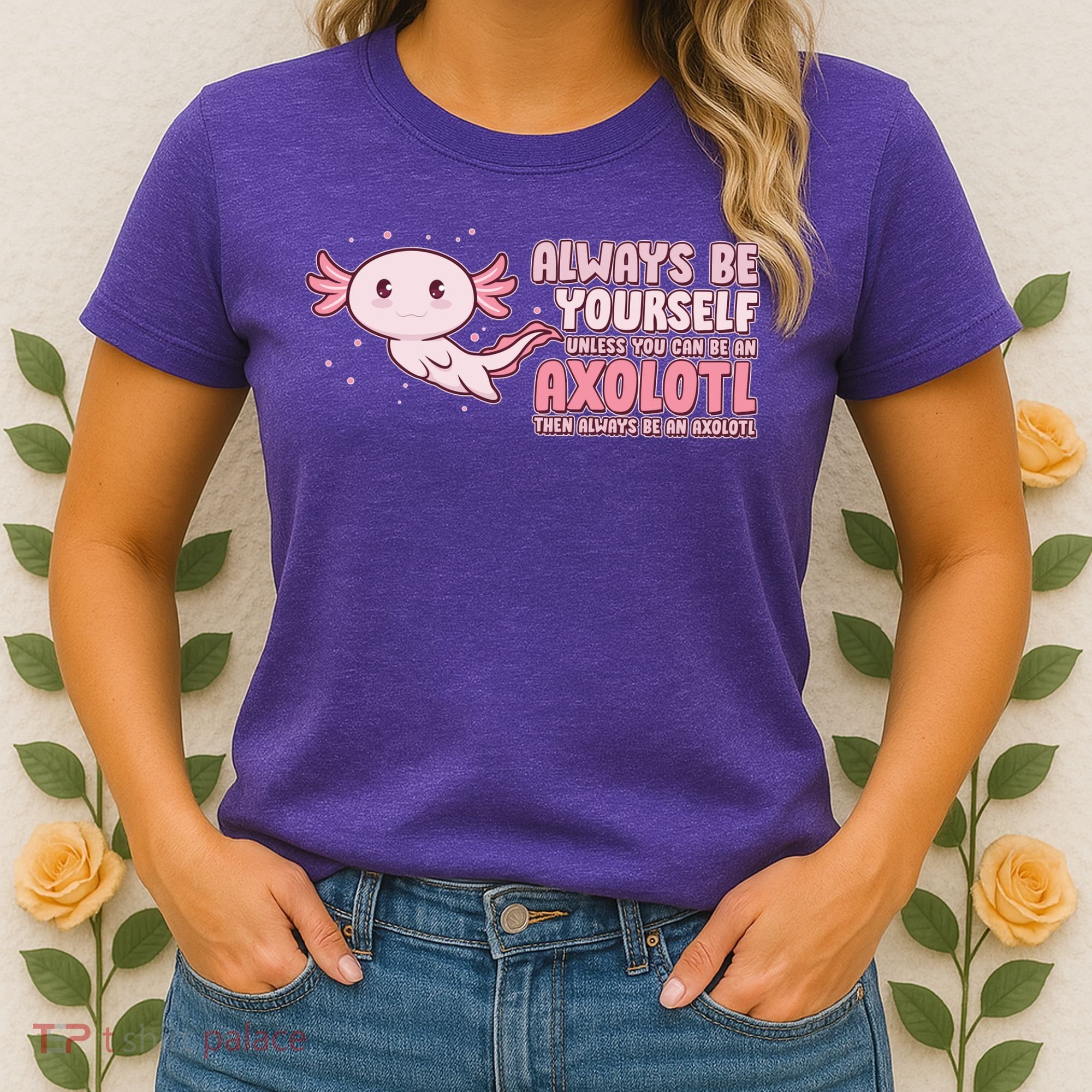 Funny Cute Always Be An Axolotl Women's T-Shirt