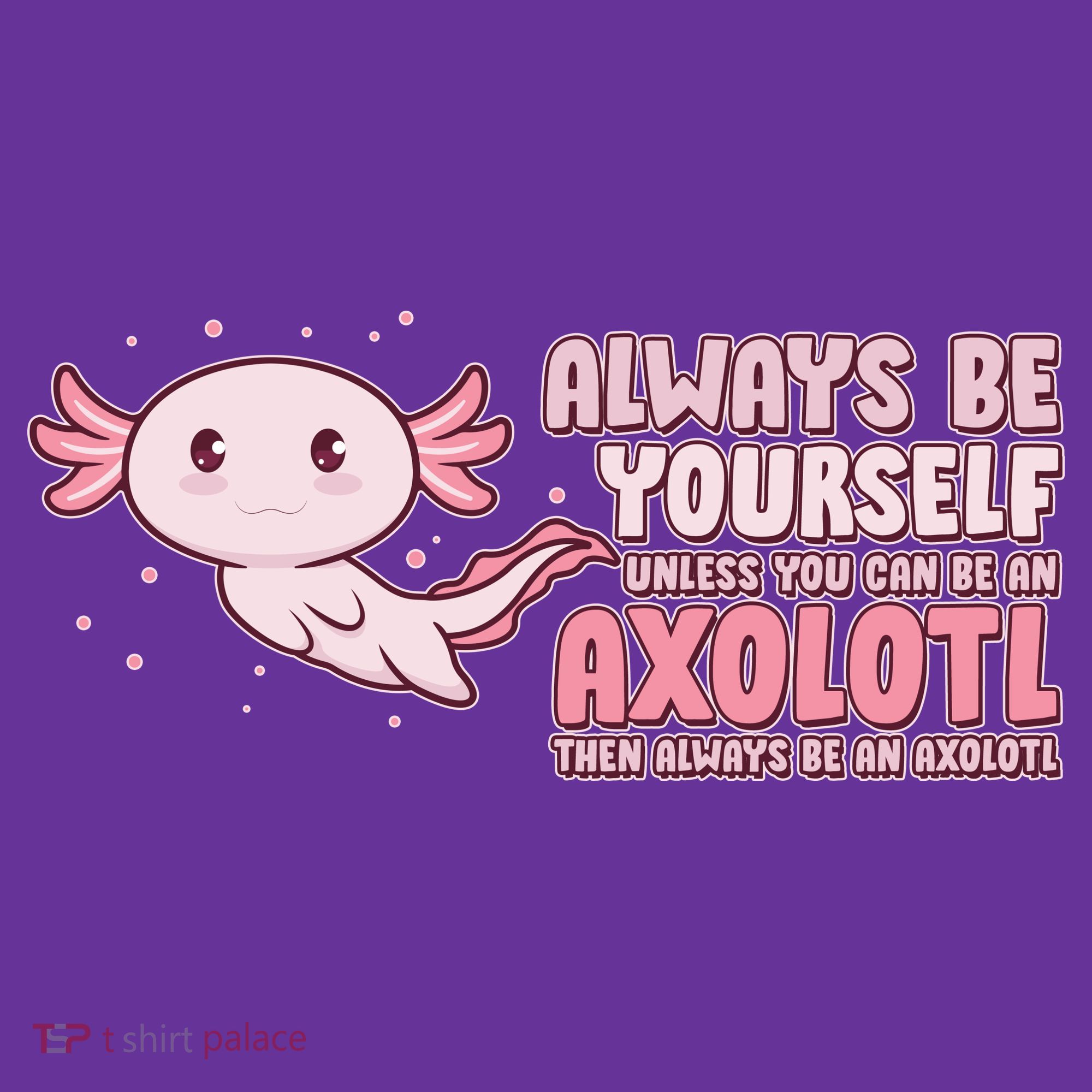 Funny Cute Always Be An Axolotl Women's T-Shirt