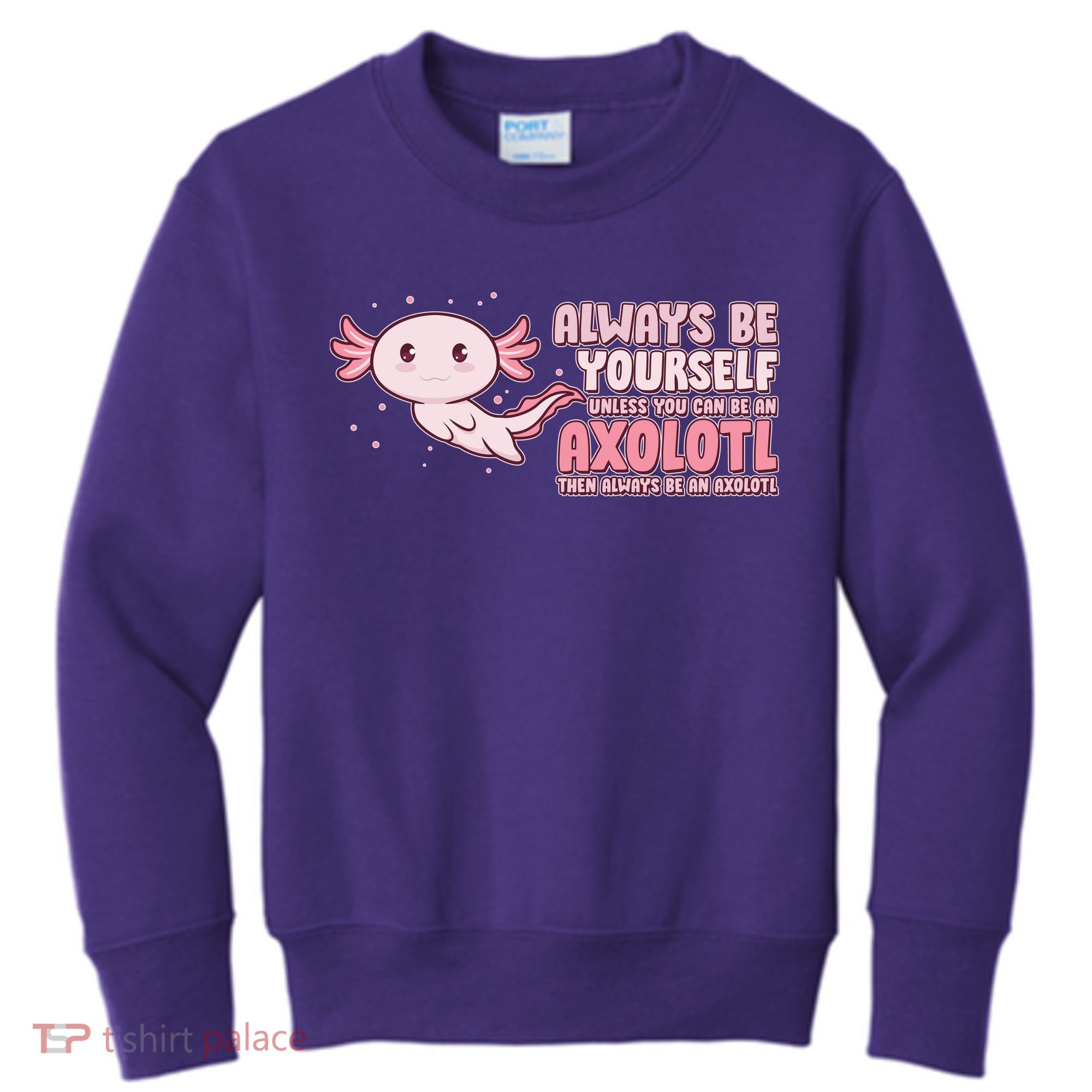 Funny Cute Always Be An Axolotl Kids Sweatshirt