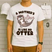Funny Cute A Mother's Love Is Like No Otter Mama Otter And Baby T-Shirt thumb 6