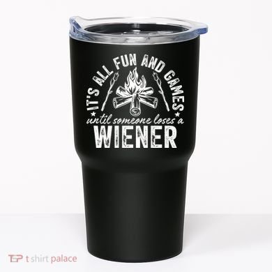 Funny Camping: All Fun And Games Until Someone Losed A Weiner Tumbler