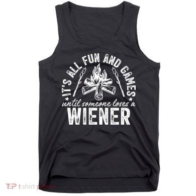 Funny Camping: All Fun And Games Until Someone Losed A Weiner Tank Top