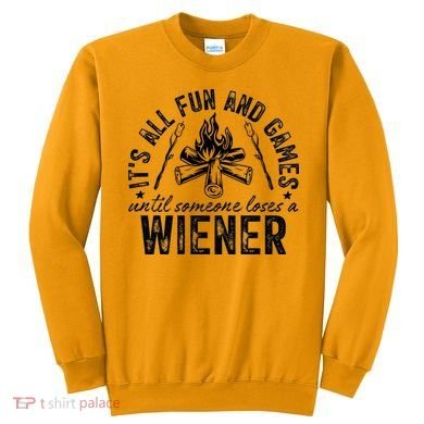 Funny Camping: All Fun And Games Until Someone Losed A Weiner Sweatshirt
