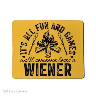 Funny Camping: All Fun And Games Until Someone Losed A Weiner Mousepad