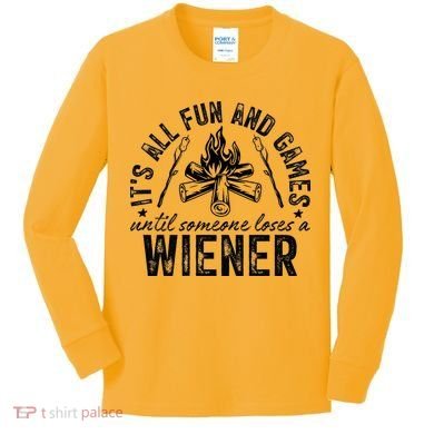 Funny Camping: All Fun And Games Until Someone Losed A Weiner Kids Long Sleeve Shirt