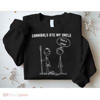 Funny Cannibals Ate My Uncle Political Sweatshirt thumb 2